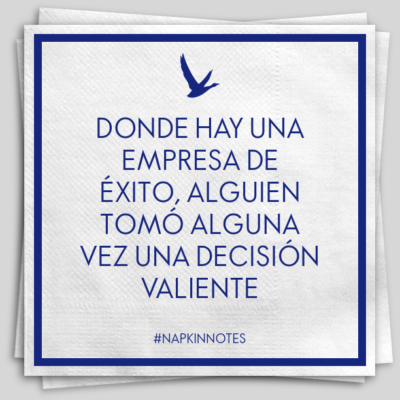 Donde hay una empresa de éxito, alguien tomó alguna vez una decisión valiente