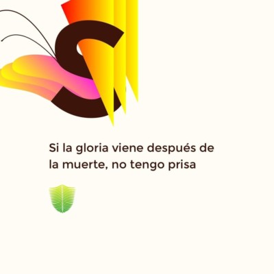 Si la gloria viene después de la muerte, no tengo prisa