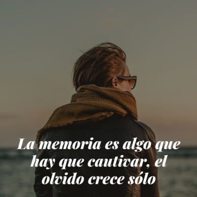 La memoria es algo que hay que cautivar el olvido crece sólo 1