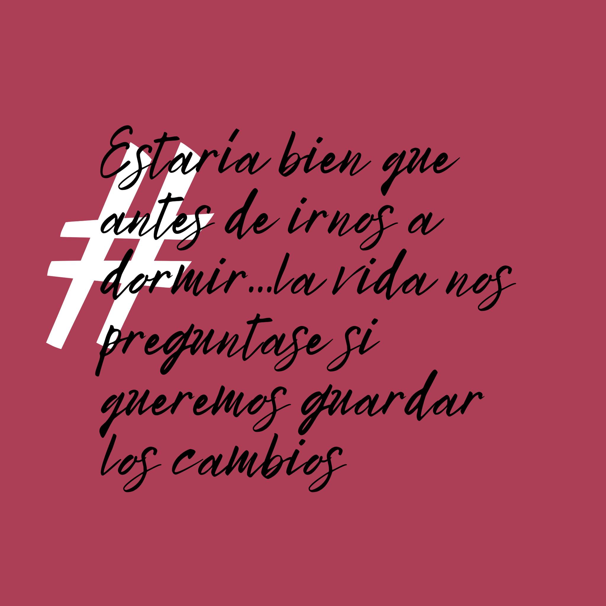 Estaría bien que antes de irnos a dormir…la vida nos preguntase si queremos guardar los cambios