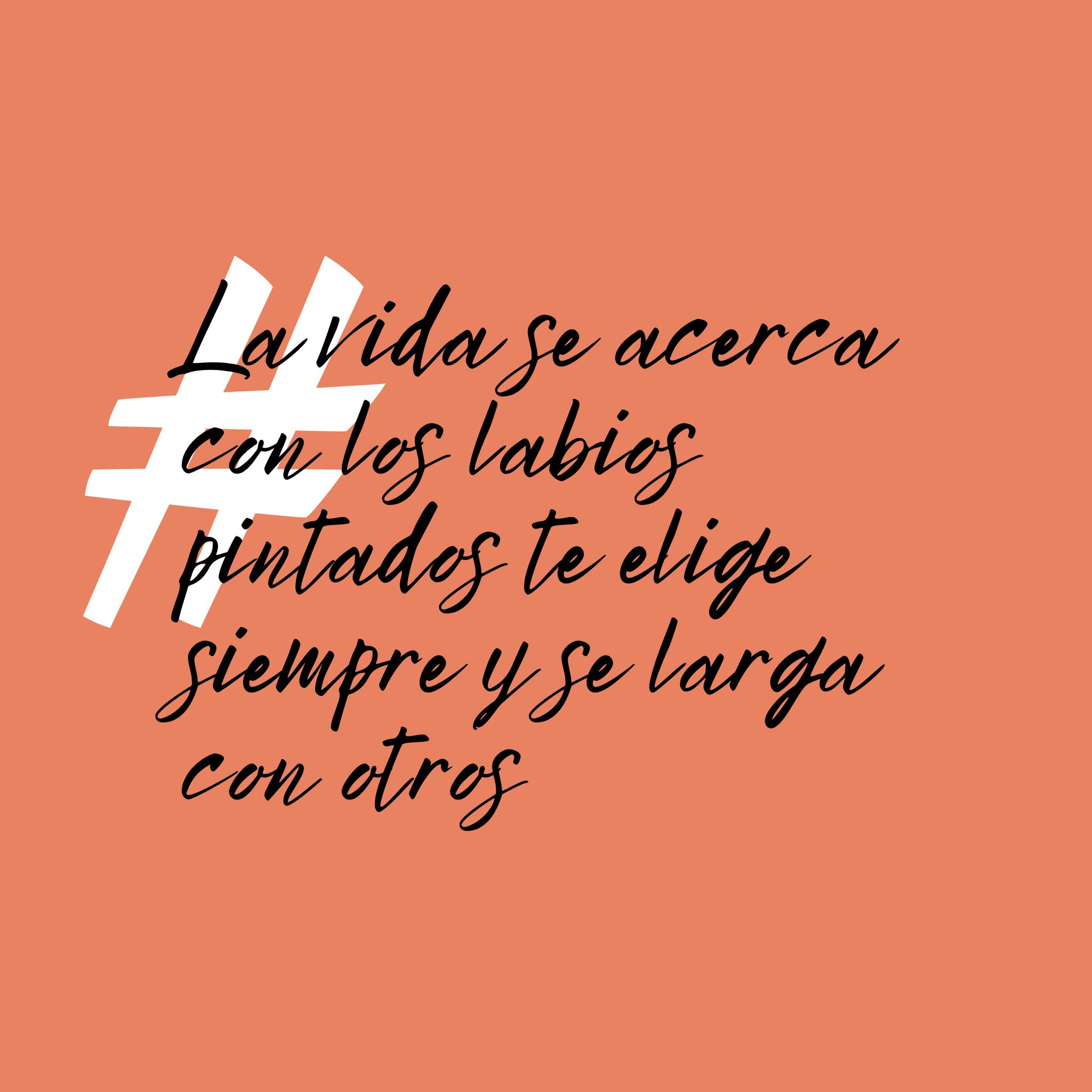 La vida se acerca con los labios pintados, te elige siempre y se larga con otros