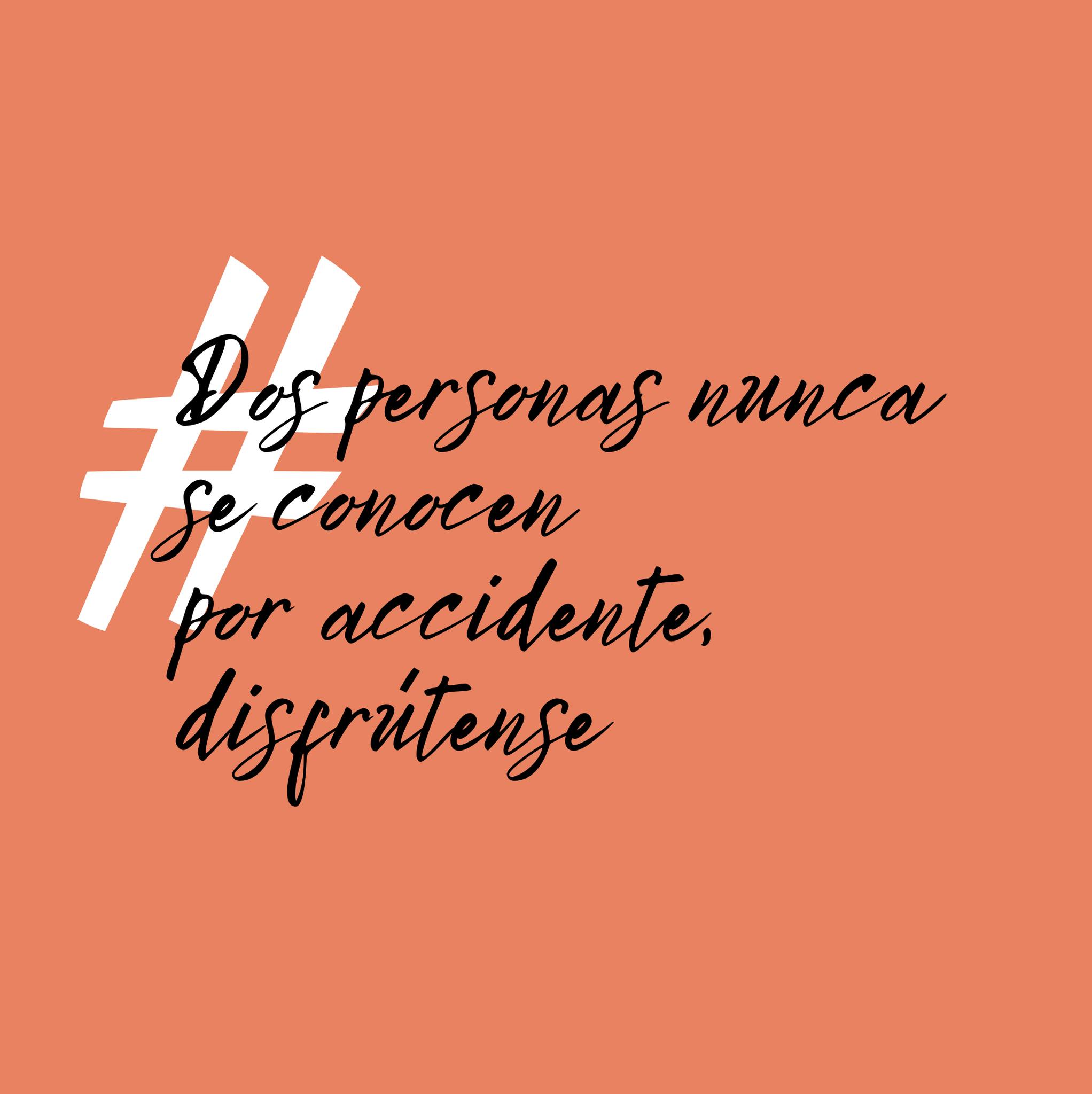 Dos personas nunca se conocen por accidente, disfrútense