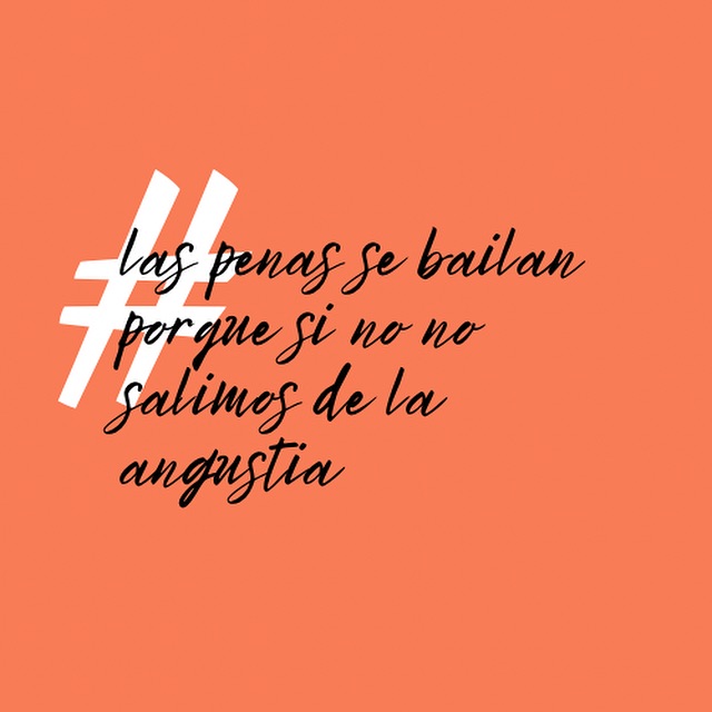 Las penas se bailan porque si no no salimos de la angustia