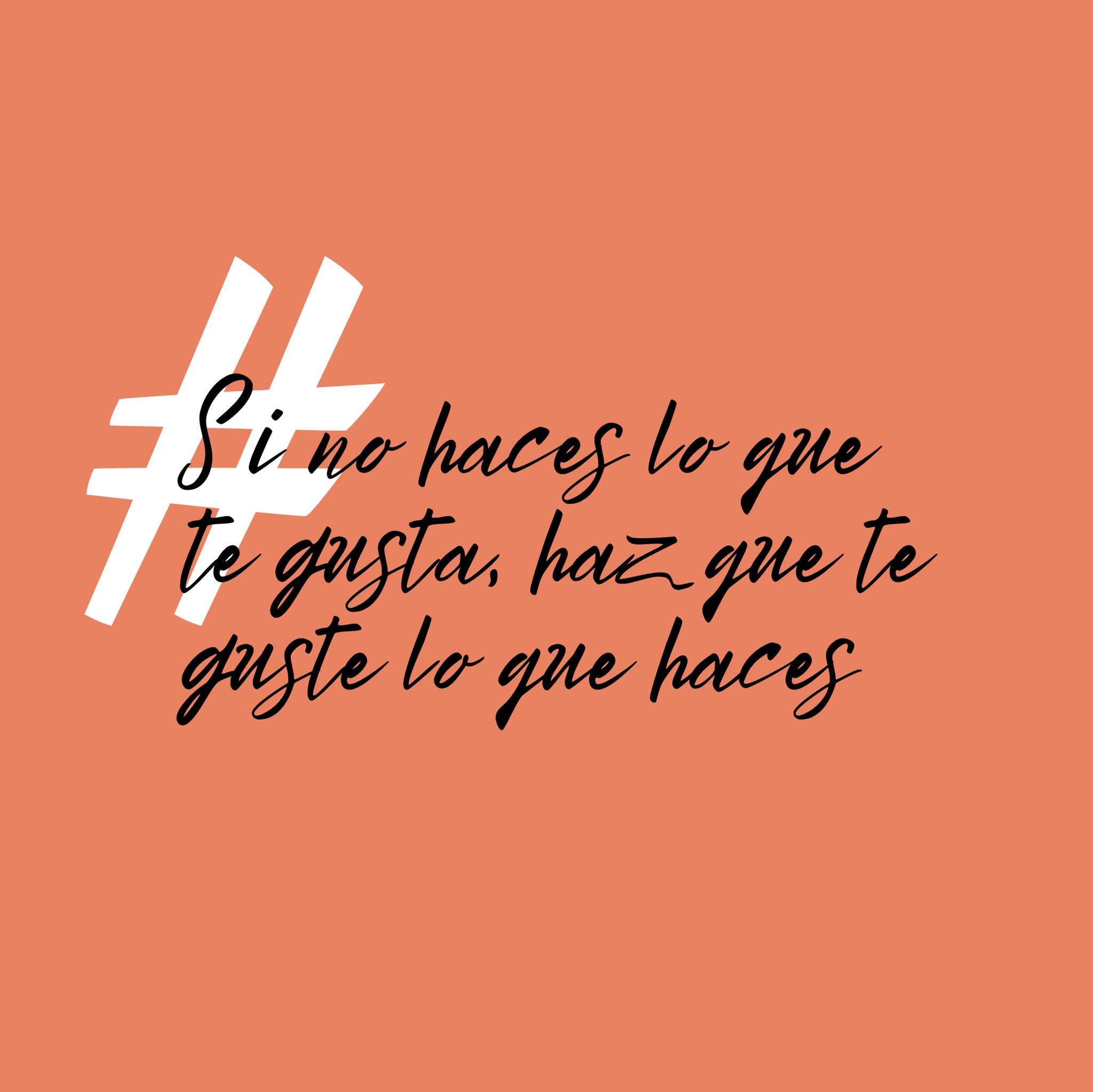Si no haces lo que te gusta, haz que te guste lo que haces
