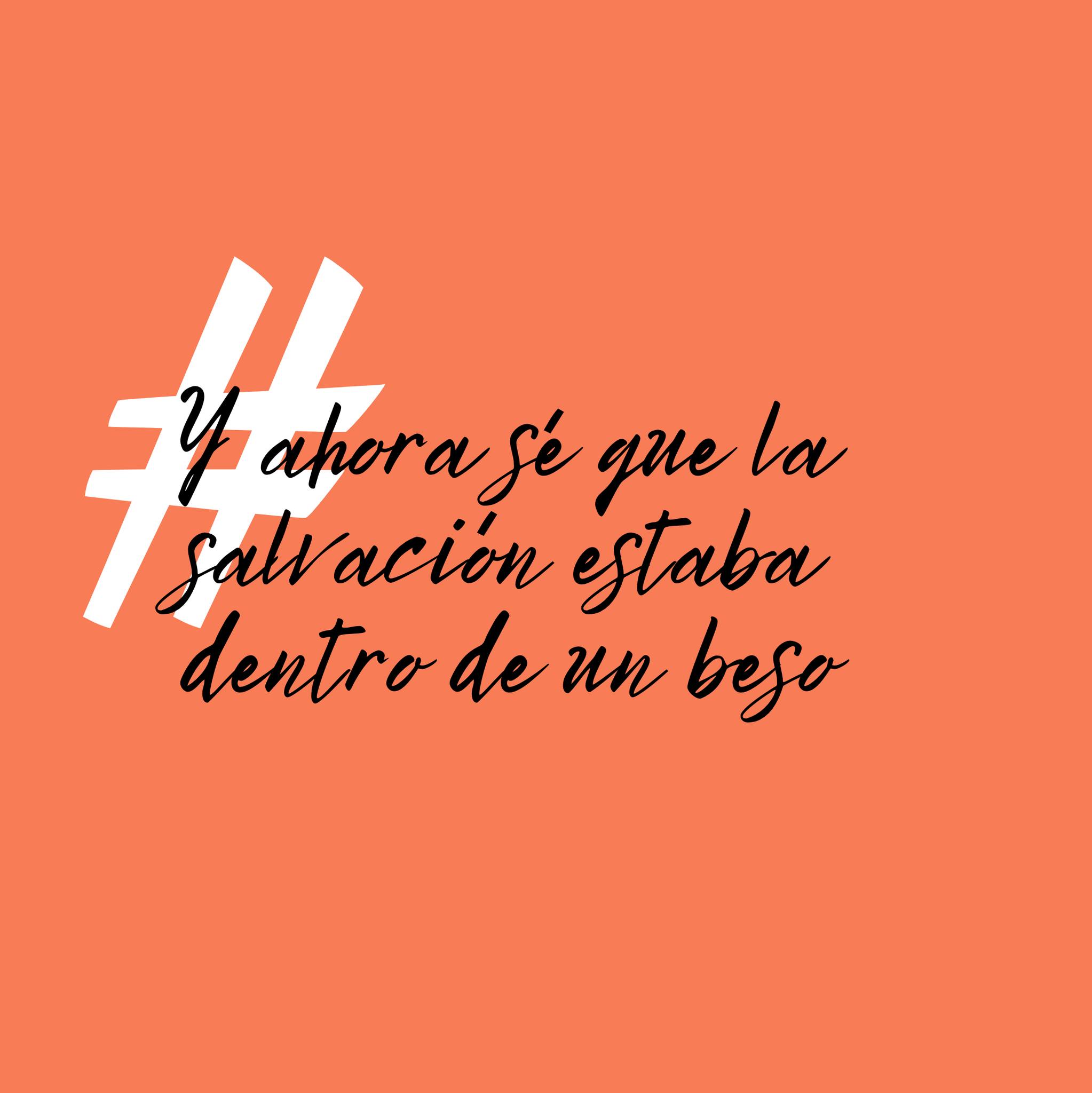 Y ahora sé que la salvación estaba dentro de un beso