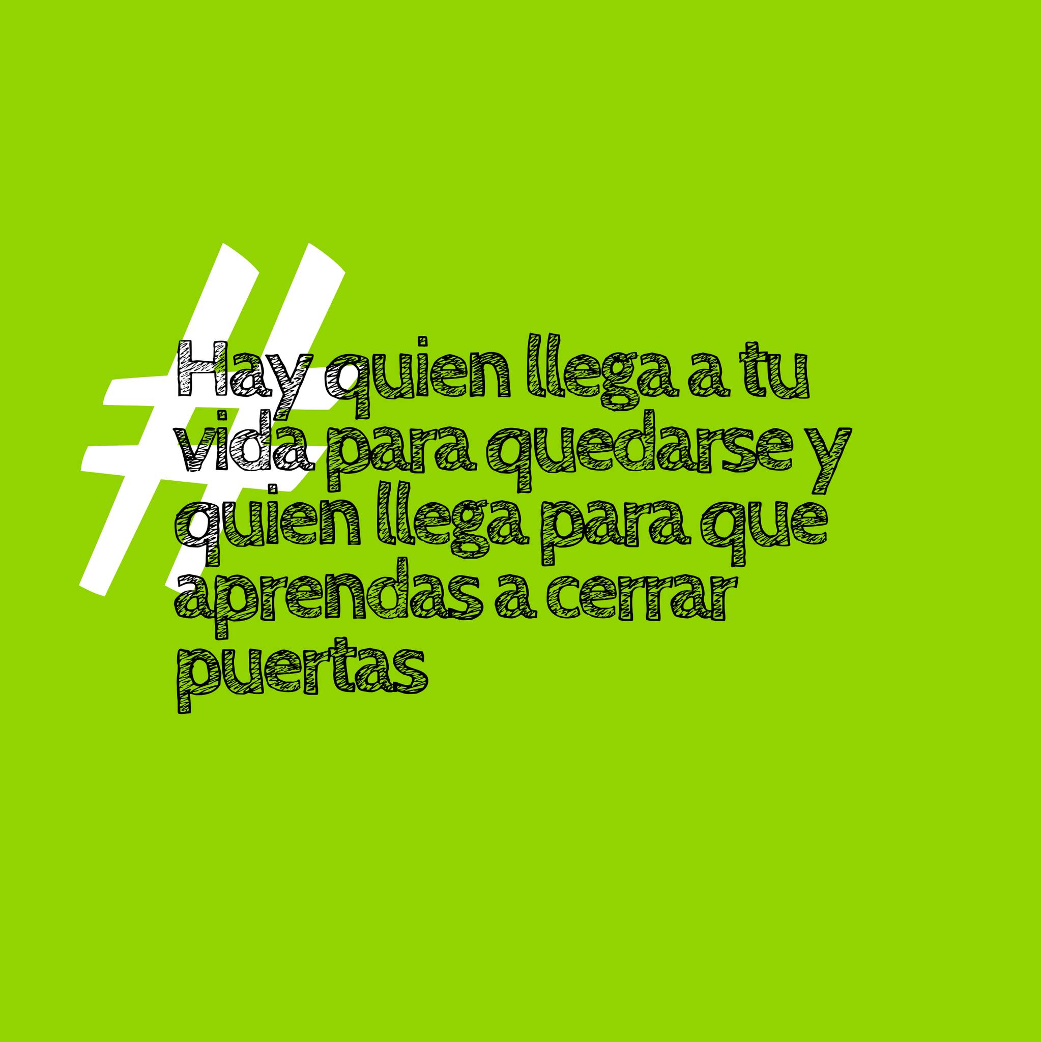 Hay quien llega a tu vida para quedarse y quien llega para que aprendas a cerrar puertas