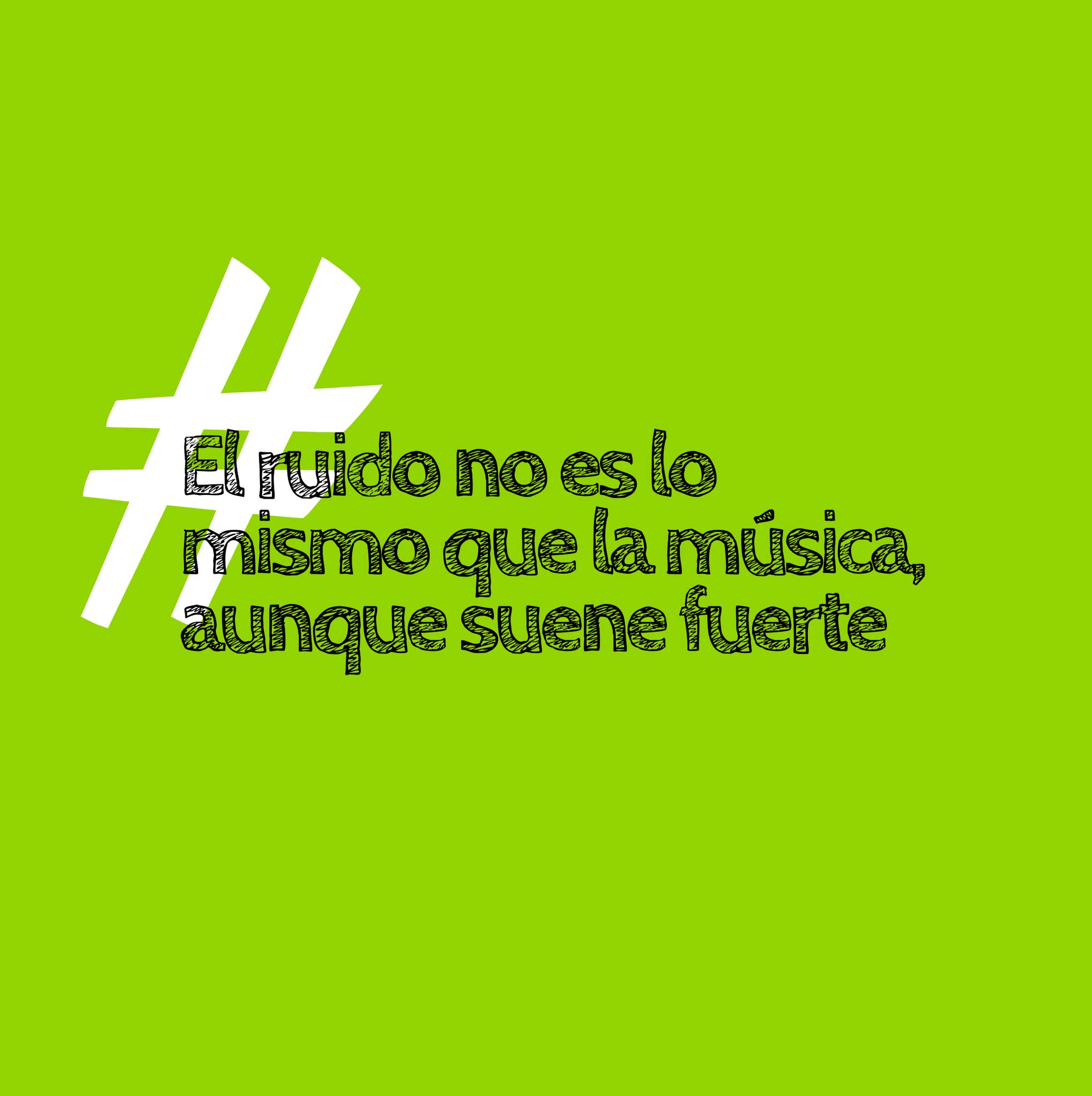El ruido no es lo mismo que la música, aunque suene fuerte