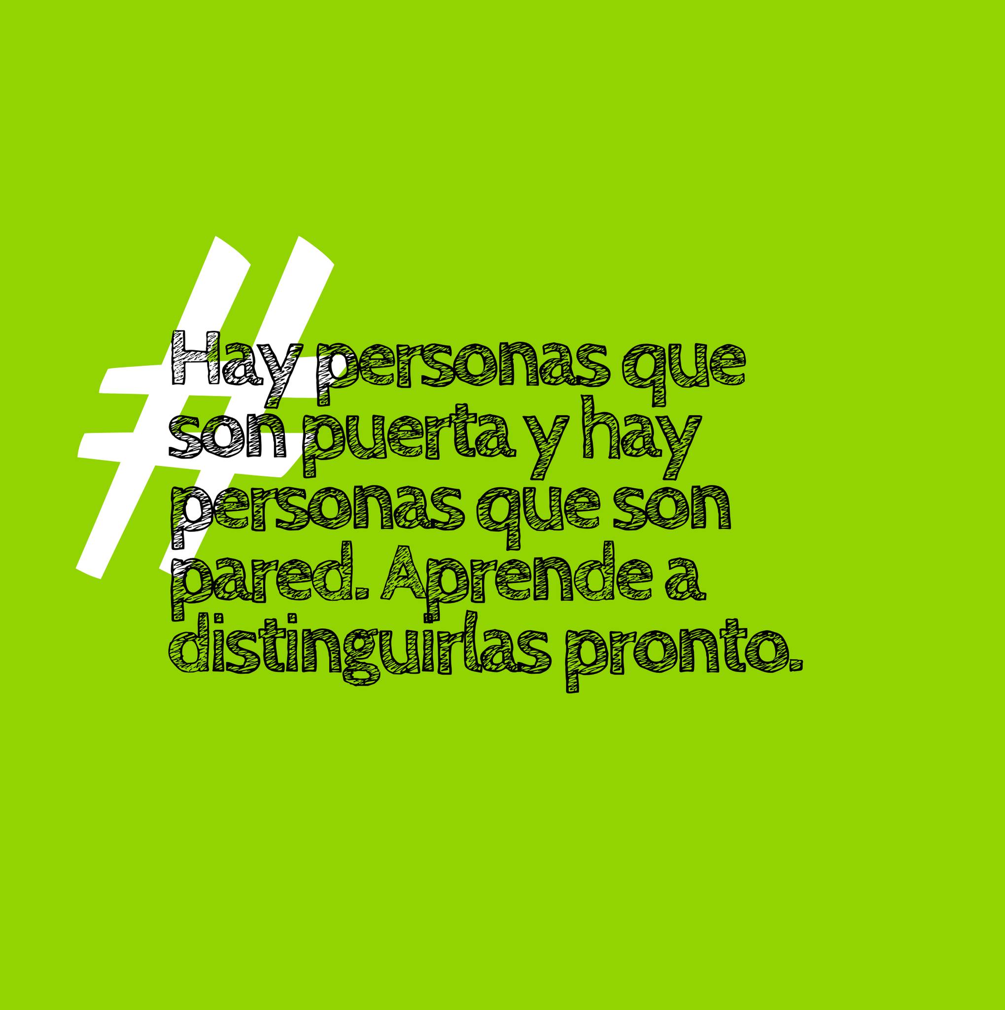 Hay personas que son puerta y hay personas que son pared. Aprende a distinguirlas pronto.